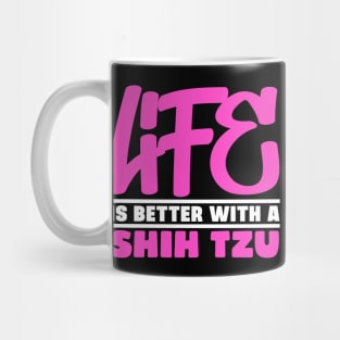 Life is better with a shih tzu Mug